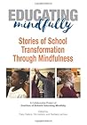 Educating Mindfully: Stories of School Transformation Through Mindfulness