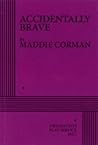Accidentally Brave by Maddie Corman