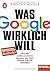 Was Google wirklich will (German Edition)