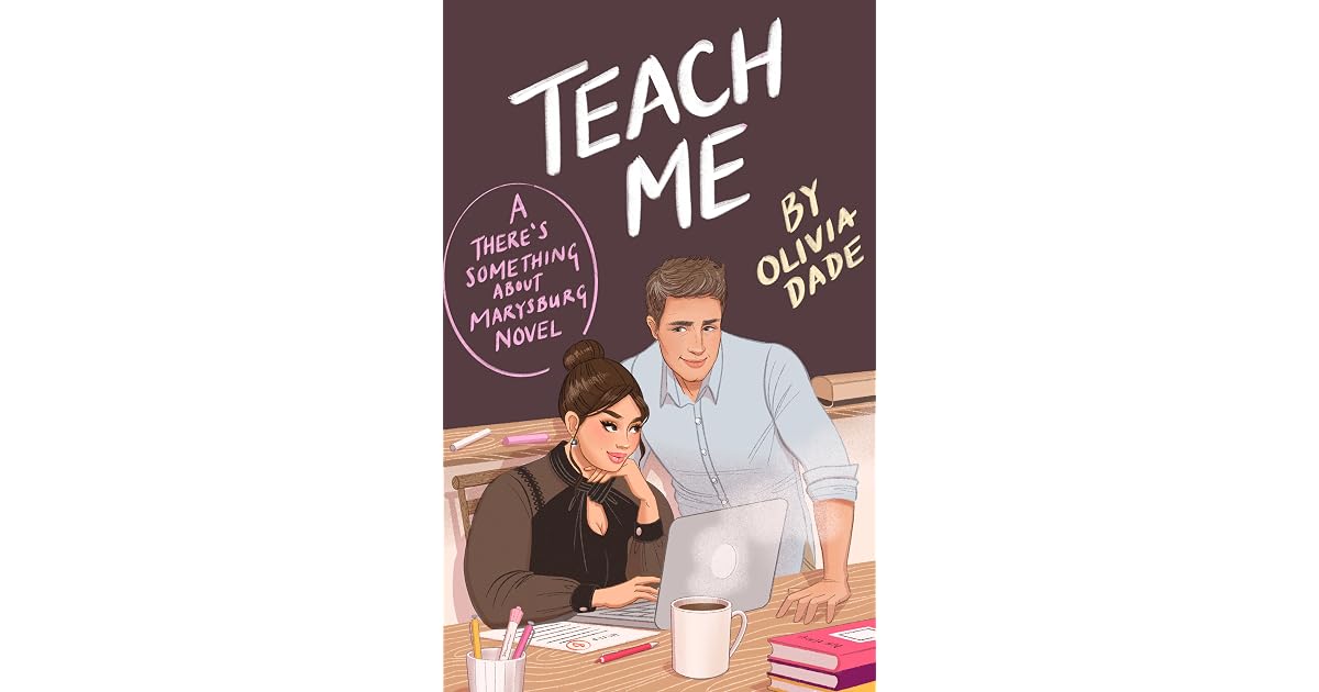 Teach Me (There's Something About Marysburg, #1) by Olivia Dade