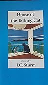 House of the Talking Cat by J.C. Sturm House of the Talking Cat by J.C. Sturm