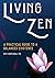 Living Zen: A Practical Guide to a Balanced Existence