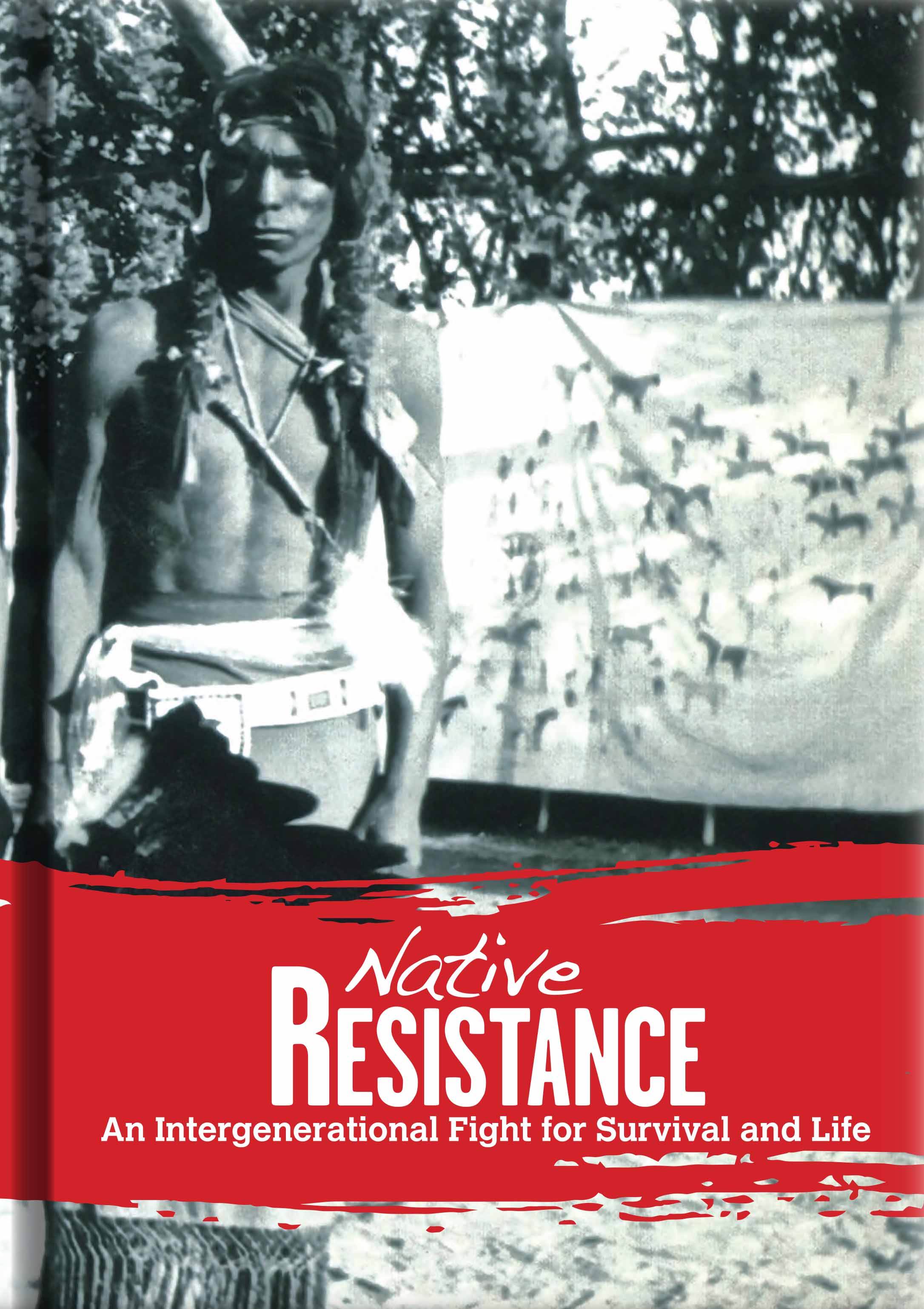 Native Resistance: An Intergenerational Fight for Survival and Life (Hardcover)