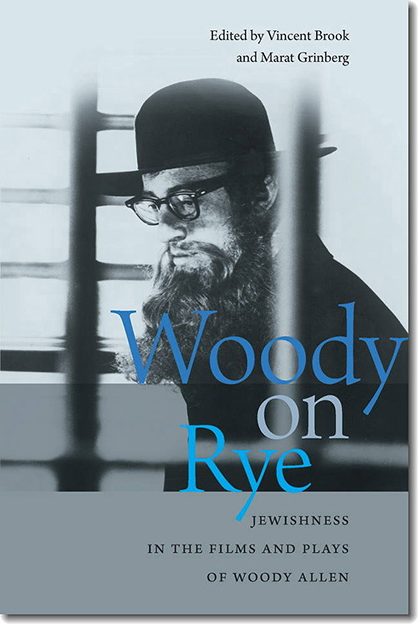 Woody on Rye: Jewishness in the Films and Plays of Woody Allen (Brandeis Series in American Jewish History, Culture, and Life)
