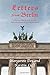 Letters from Berlin: A Story of War, Survival and the Redeeming Power of Love and Friendship