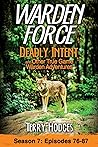 Warden Force: Deadly Intent and Other True Game Warden Adventures: Episodes 76 - 87 Warden Force: Deadly Intent and Other True Game Warden Adventures: Episodes 76 - 87