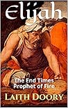 Elijah: The End Times Prophet of Fire
