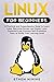 Linux for Beginners: A Practical and Comprehensive Guide to Learn Linux Operating System and Master Linux Command Line. Contains Self-Evaluation Tests to Verify Your Learning Level