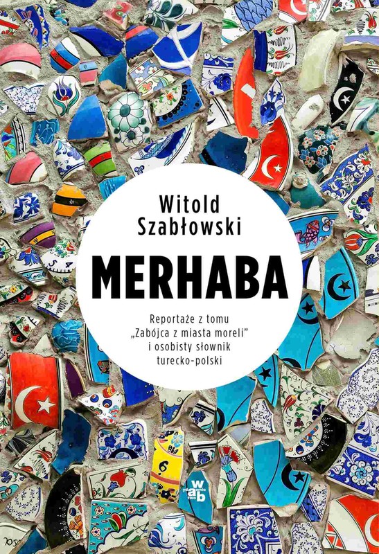 Merhaba. Reportaże z tomu „Zabójca z miasta moreli” i osobisty słownik turecko-polski (Paperback)