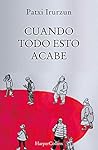 Cuando todo esto acabe by Patxi Irurzun