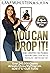 You Can Drop It!: How I Dropped 100 Pounds Enjoying Carbs, Cocktails & Chocolate–and You Can Too!