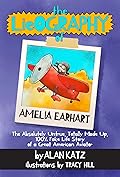 The Lieography of Amelia Earhart: The Absolutely Untrue, Totally Made Up, 100% Fake Life Story of a Great American Aviator