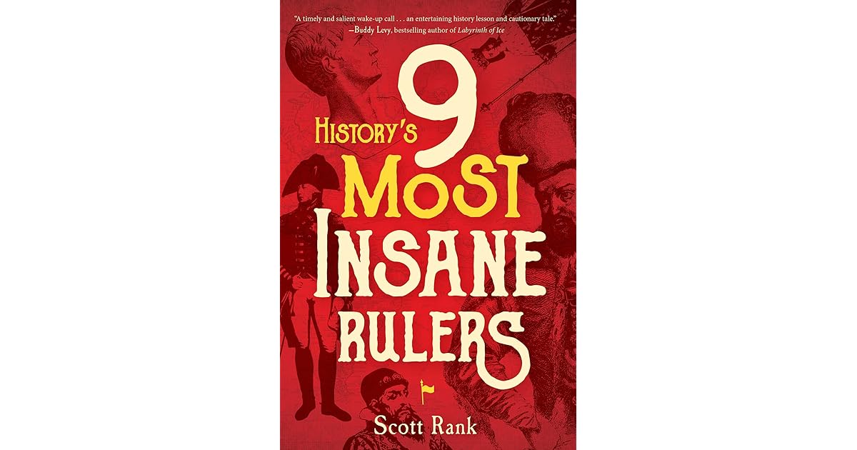 History's 9 Most Insane Rulers by Scott Rank