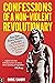 Confessions Of A Non-Violent Revolutionary by Chris Savory