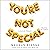 You're Not Special: A (Sort-of) Memoir