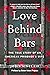 Love Behind Bars: The True ...
