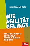 Wie Agilität gelingt: Ein agiles Mindset entwickeln – typische Hürden meistern (Dein Business) (German Edition) Wie Agilität gelingt: Ein agiles Mindset entwickeln – typische Hürden meistern (Dein Business) (German Edition)