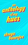 An Anthology of my Hues An Anthology of my Hues
