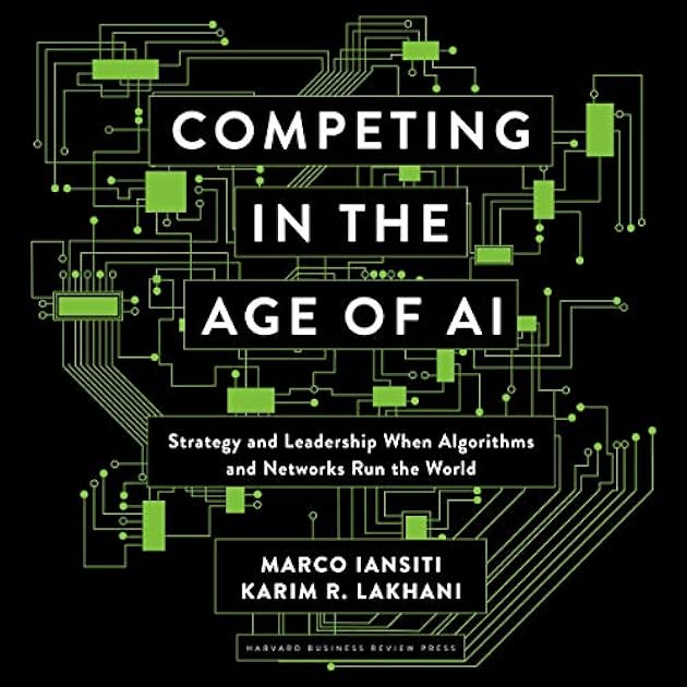 Competing in the Age of AI: Strategy and Leadership When Algorithms and Networks Run the World