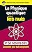 La Physique Quantique Pour Les Nuls En 50 Notions Clés: L'essentiel Pour Tout Comprendre (French Edition)