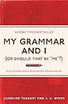 My Grammar And I (Or Should That Be 'Me'?) Old School Ways To... by Caroline Taggart