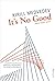 It's No Good: Poems / Essays / Actions