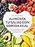 Alimenta tu salud con comida real / Feed Your Health with Real Food (Spanish Edition)