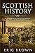 Scottish History: A Concise Overview of the History of Scotland From Start to End (Great Britain)