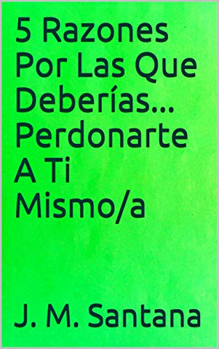 5 Razones Por Las Que Deberías... Perdonarte A Ti Mismo/a