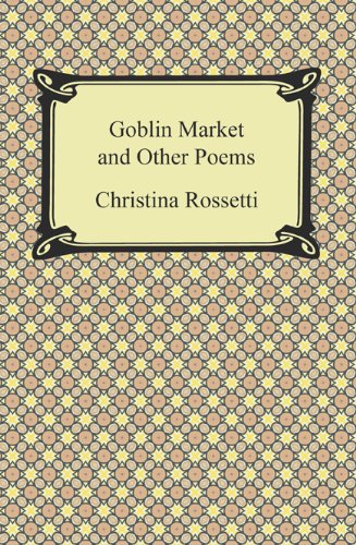 The Goblin Market and Other Poems