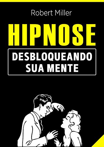Hipnose: Técnicas para desbloquear o poder da sua mente: