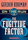The Fugitive Factor by Gordon Korman