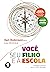 Você, seu Filho e a Escola: Trilhando o Caminho para a Melhor Educação (Portuguese Edition)