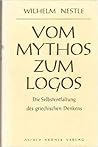 Vom Mythos Zum Logos: Die Selbstentfaltung Des Griechischen Denkens Von Homer Bis Auf Die Sophistik Und Sokrates