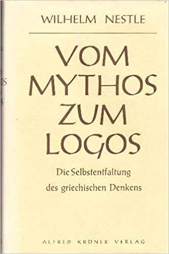 Vom Mythos Zum Logos: Die Selbstentfaltung Des Griechischen Denkens Von Homer Bis Auf Die Sophistik Und Sokrates