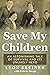 Save my Children. An Astonishing Tale of Survival and its Unl... by Leon Kleiner