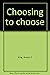 Choosing to choose