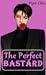 The Perfect Bastard