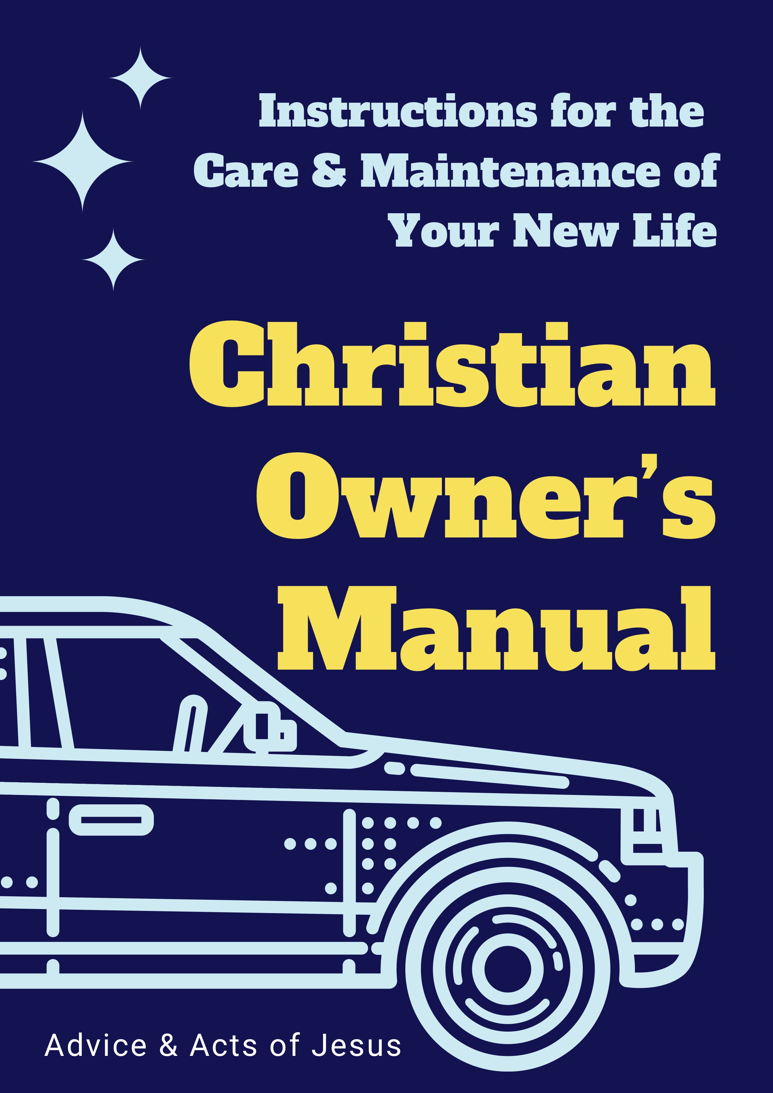 Christian Owner's Manual: Instructions for the Care & Maintenance of Your New Life
