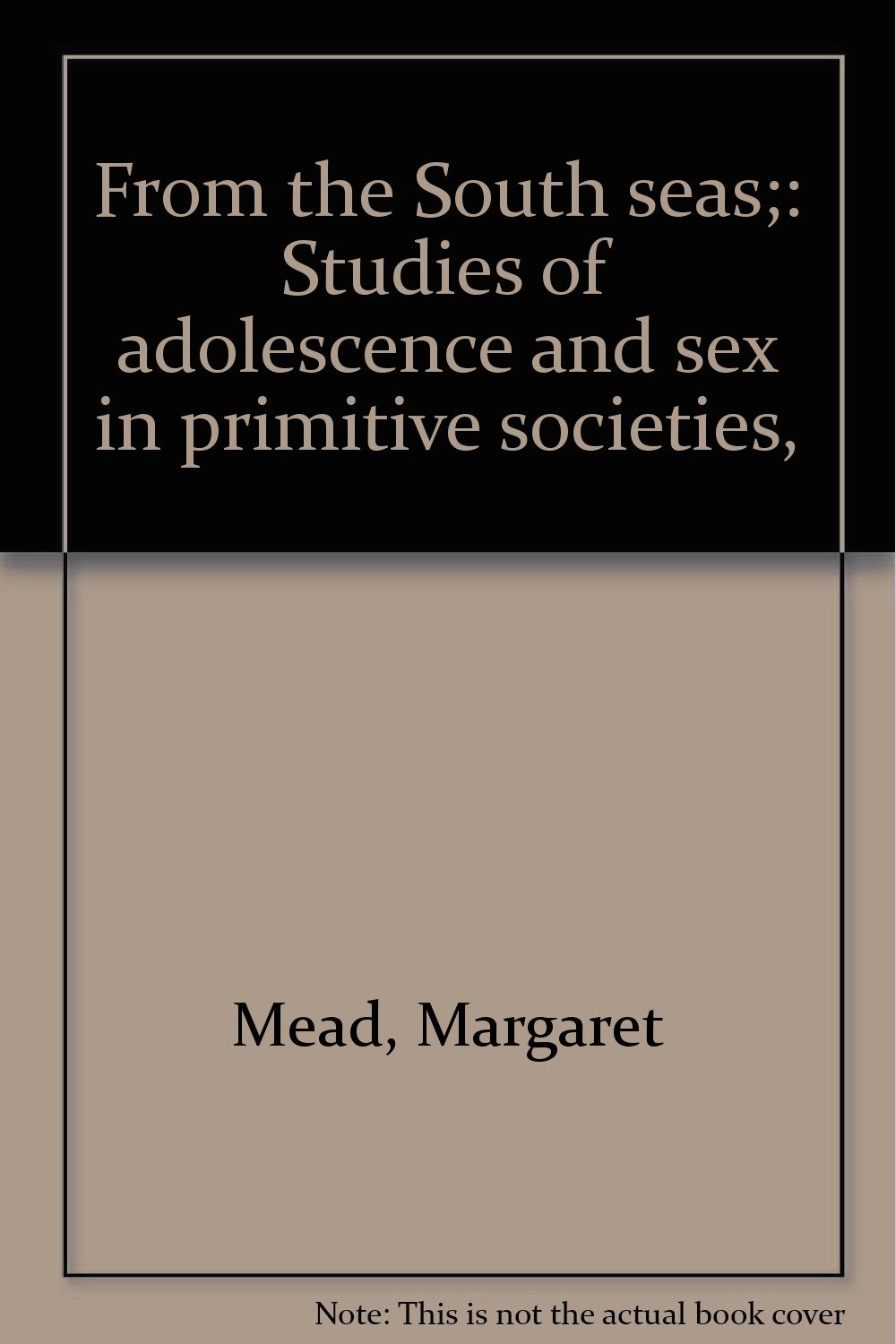 From the South Seas: Studies of Adolescense and Sex in Primitive Societies (Hardcover)