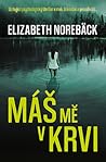 Máš mě v krvi by Elisabeth Norebäck Máš mě v krvi by Elisabeth Norebäck