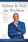 Failure Is Not The Problem: It's the Beginning Of Your Success