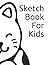 Sketch Book For Kids: 100 P...
