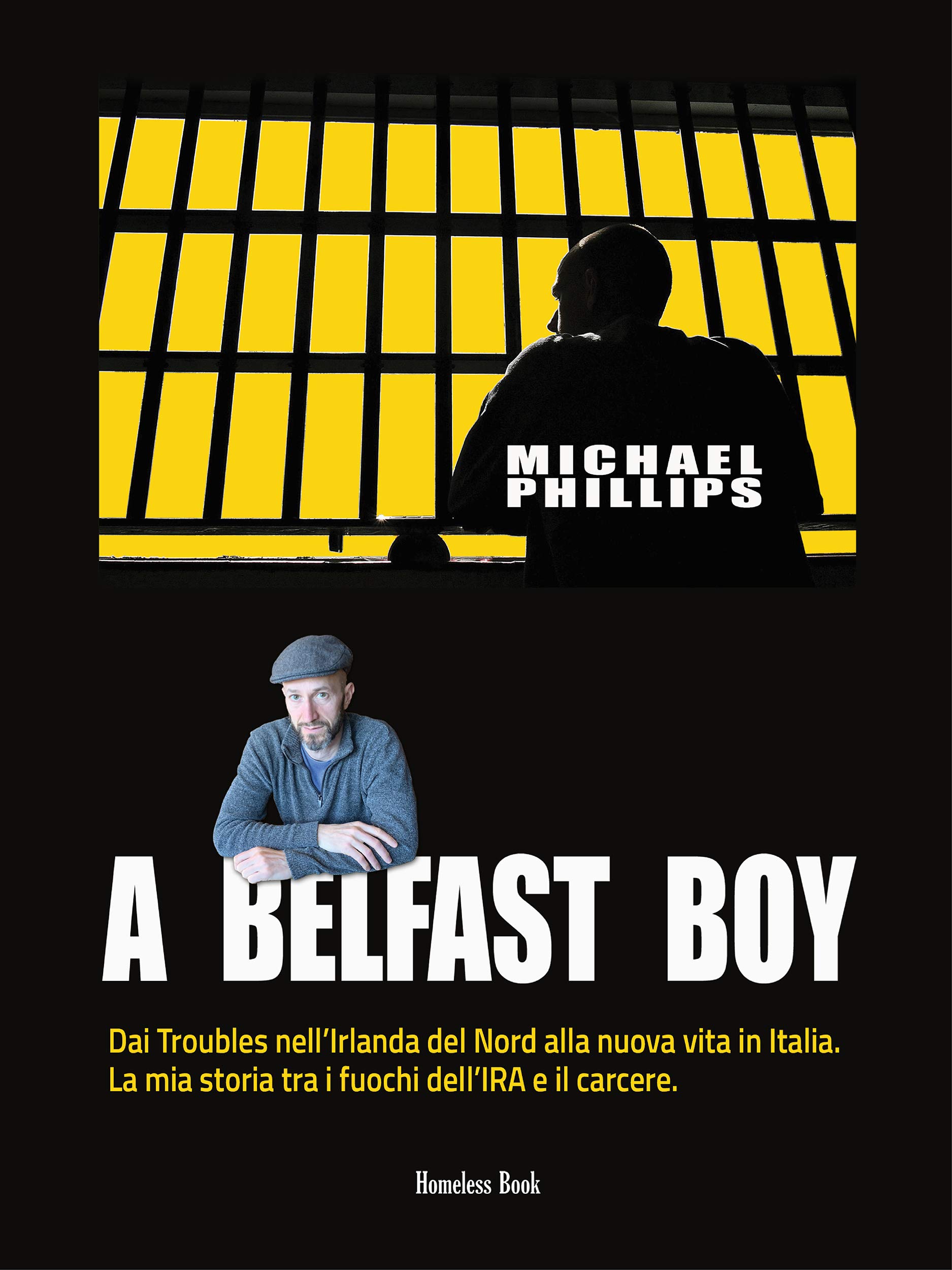 A Belfast Boy: Dai Troubles nell'Irlanda del Nord alla nuova vita in Italia. La mia storia tra i fuochi dell'IRA e il carcere (Italian Edition)