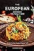 The European Cookbook You Really Need: Recipes the Way Grandma Prepared Them
