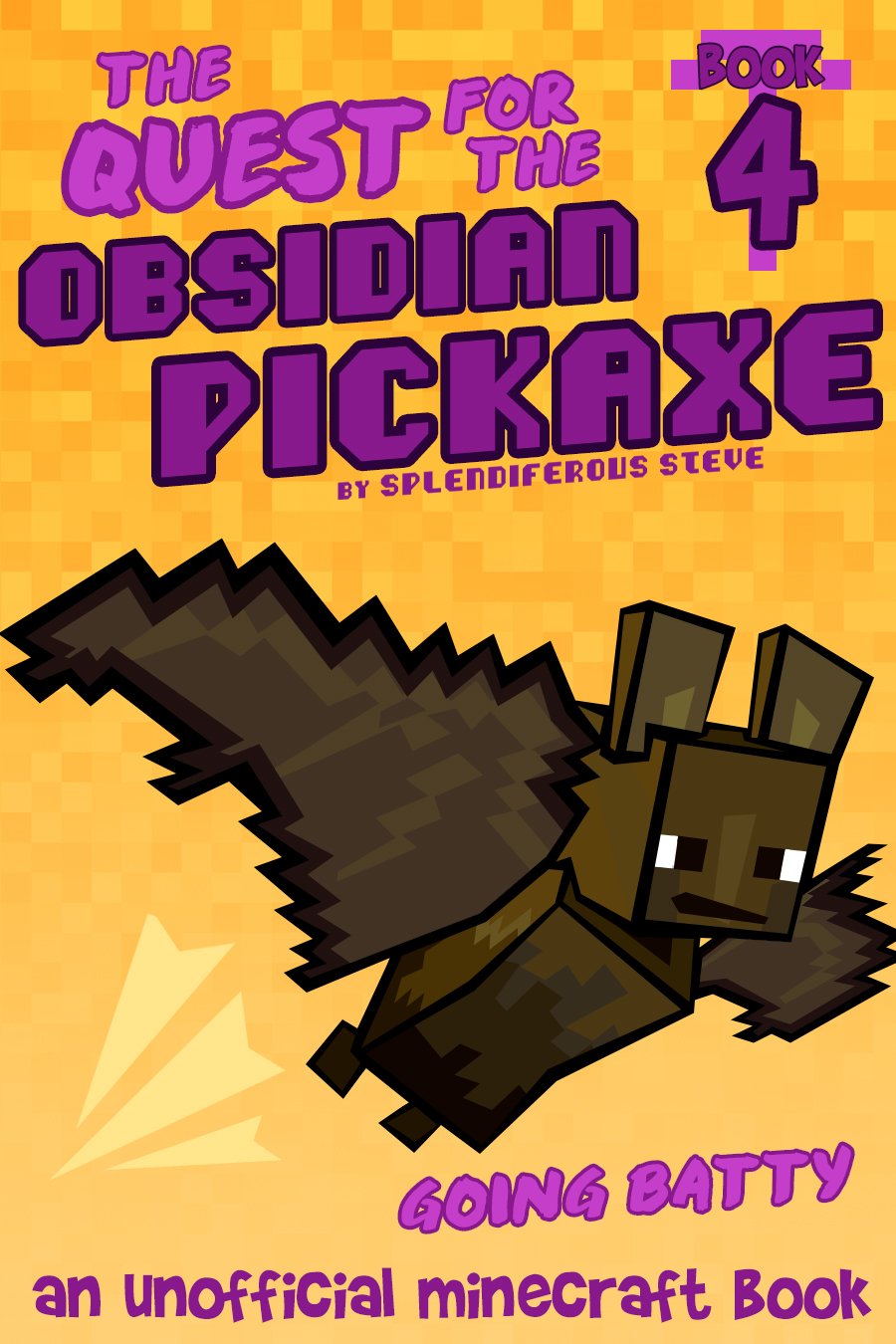 The Quest for the Obsidian Pickaxe 4: Going Batty (An Unofficial Minecraft Book)