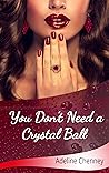 You Don't Need a Crystal Ball by Adeline Chenney