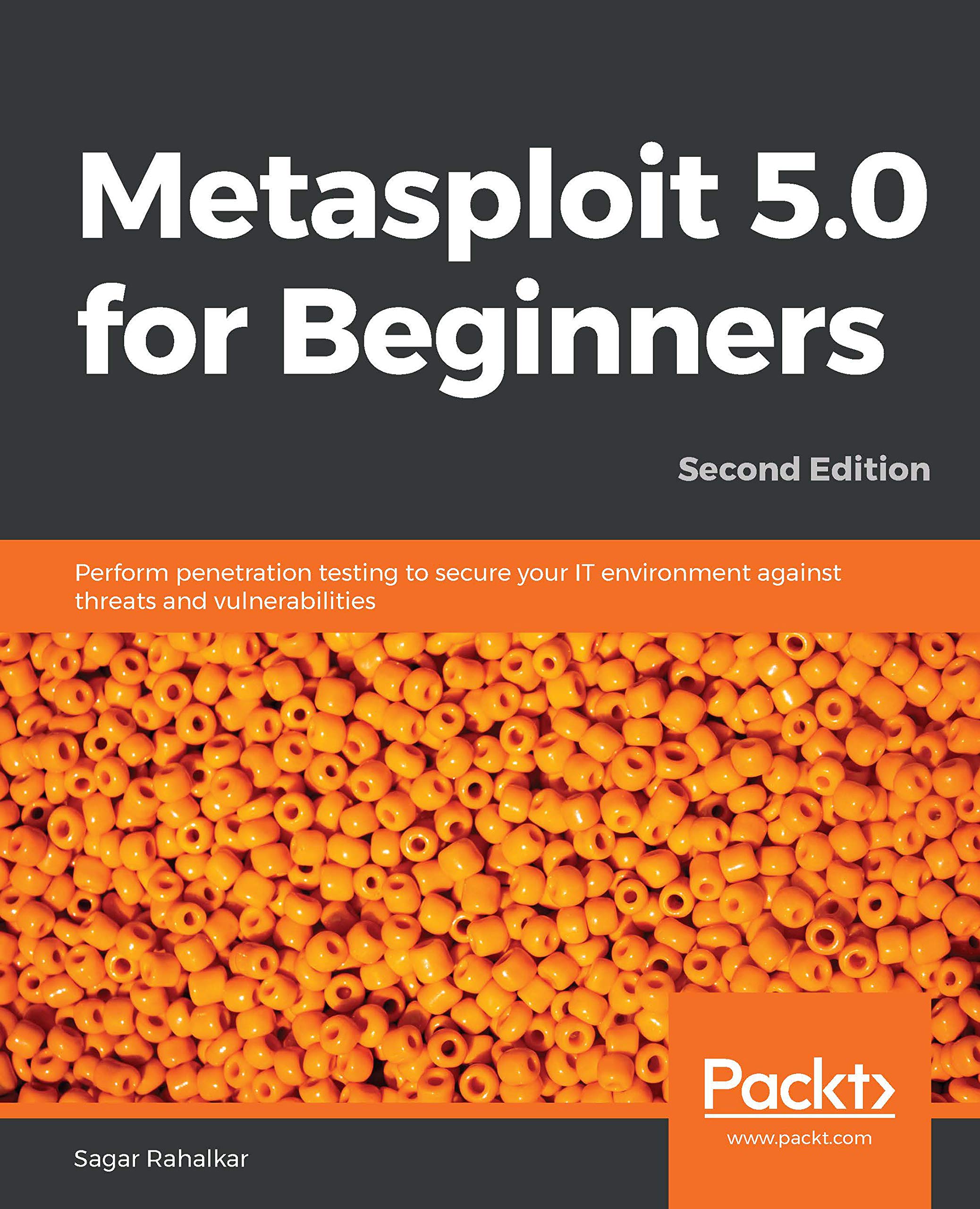 Metasploit 5.0 for Beginners: Perform penetration testing to secure your IT environment against threats and vulnerabilities, 2nd Edition (Kindle Edition)