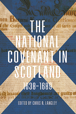 The National Covenant in Scotland, 1638-1689 (Studies in Early Modern Cultural, Political and Social History, 37)