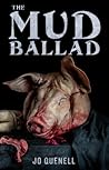 The Mud Ballad by Jo Quenell The Mud Ballad by Jo Quenell